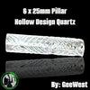 GeeWest - Pillar - 6x25mm Hollow Design Quartz